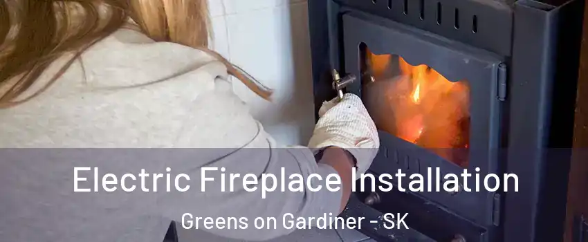  Electric Fireplace Installation Greens on Gardiner - SK