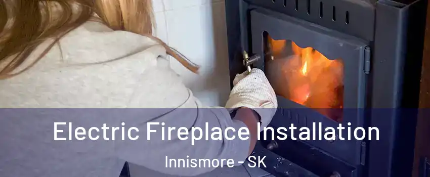  Electric Fireplace Installation Innismore - SK