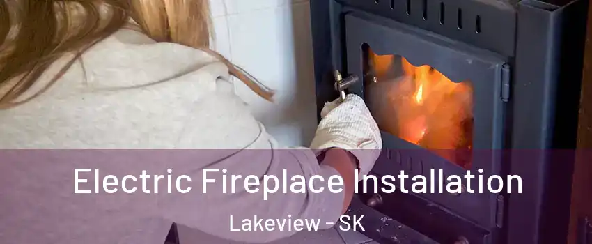  Electric Fireplace Installation Lakeview - SK