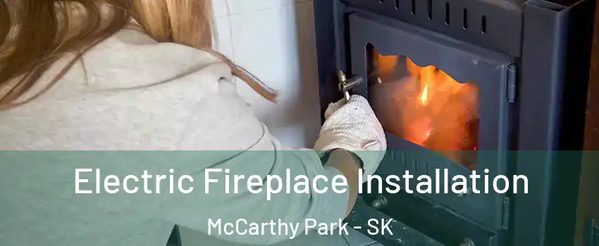  Electric Fireplace Installation McCarthy Park - SK