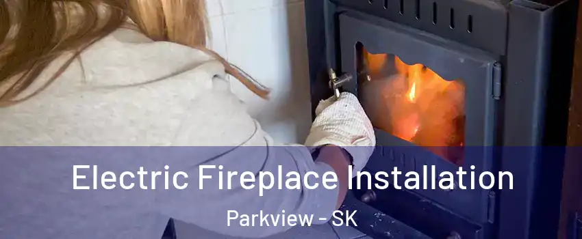  Electric Fireplace Installation Parkview - SK
