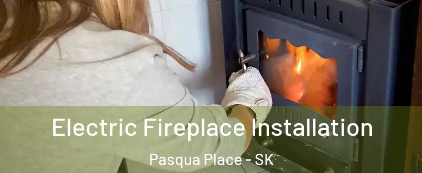  Electric Fireplace Installation Pasqua Place - SK
