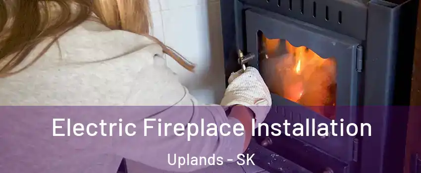  Electric Fireplace Installation Uplands - SK