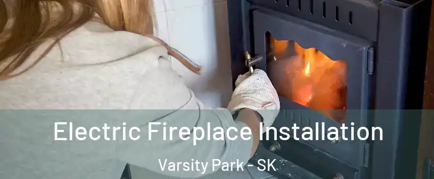  Electric Fireplace Installation Varsity Park - SK