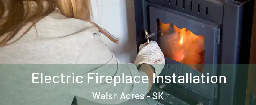  Electric Fireplace Installation Walsh Acres - SK