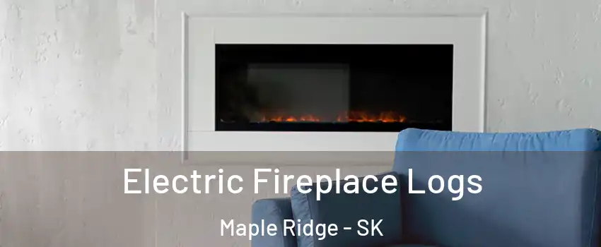  Electric Fireplace Logs Maple Ridge - SK