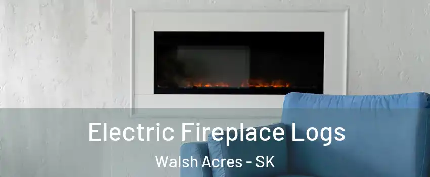  Electric Fireplace Logs Walsh Acres - SK