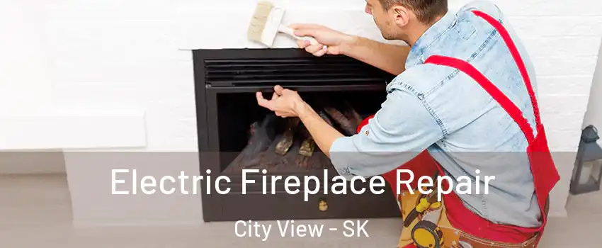 Electric Fireplace Repair City View - SK