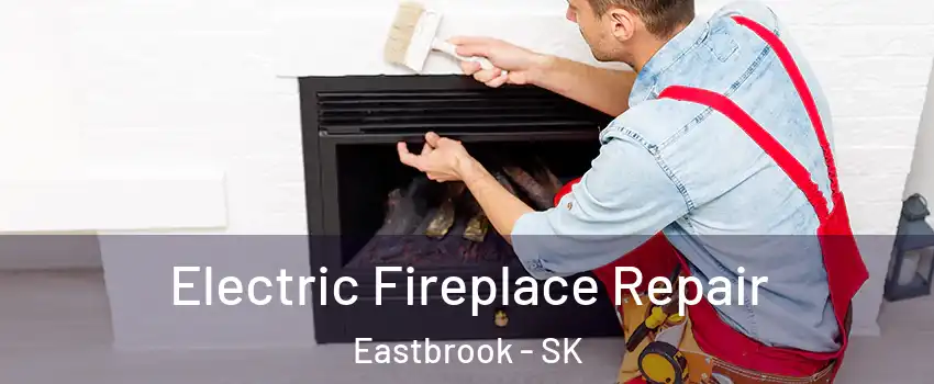  Electric Fireplace Repair Eastbrook - SK