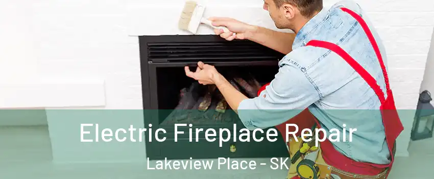  Electric Fireplace Repair Lakeview Place - SK