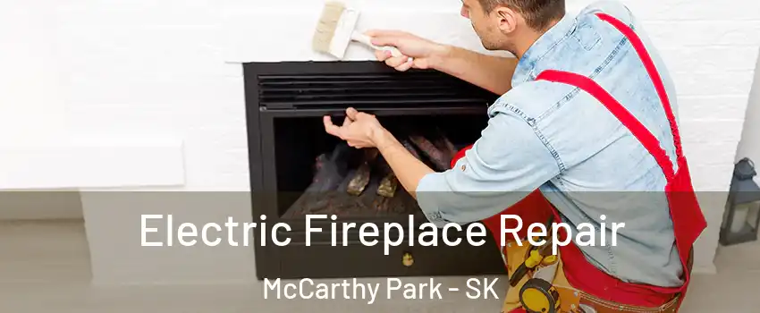  Electric Fireplace Repair McCarthy Park - SK