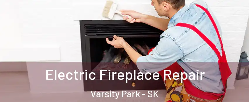  Electric Fireplace Repair Varsity Park - SK