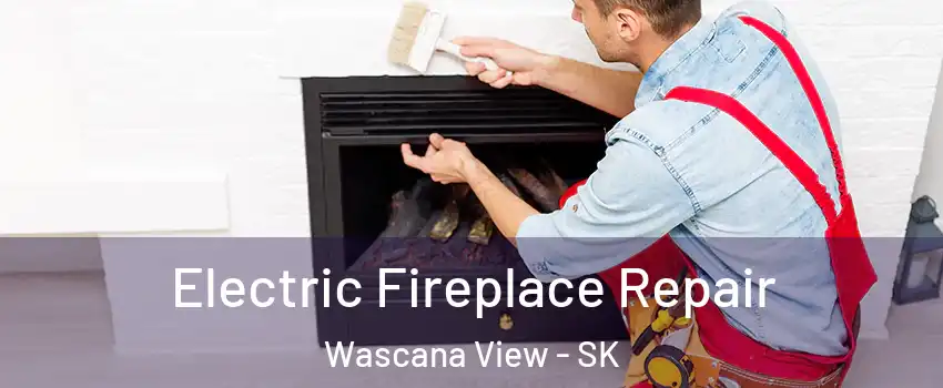  Electric Fireplace Repair Wascana View - SK
