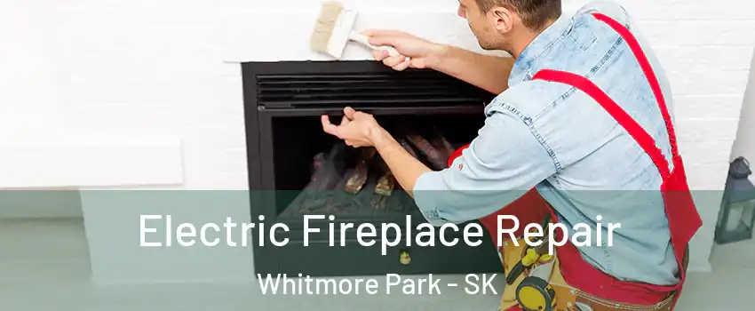  Electric Fireplace Repair Whitmore Park - SK