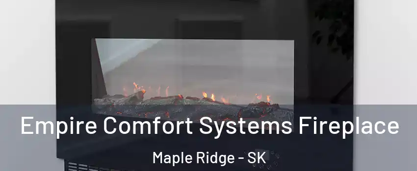 Empire Comfort Systems Fireplace Maple Ridge - SK