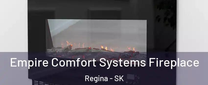 Empire Comfort Systems Fireplace Regina - SK