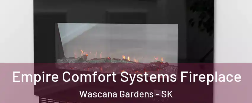 Empire Comfort Systems Fireplace Wascana Gardens - SK