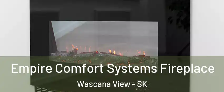 Empire Comfort Systems Fireplace Wascana View - SK