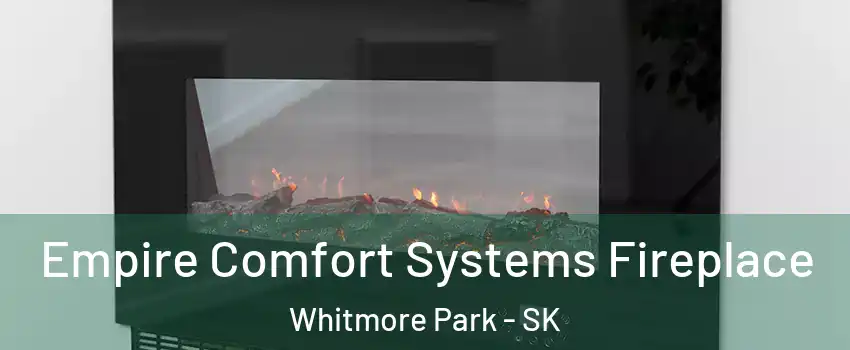 Empire Comfort Systems Fireplace Whitmore Park - SK
