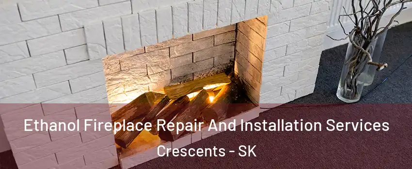  Ethanol Fireplace Repair And Installation Services Crescents - SK