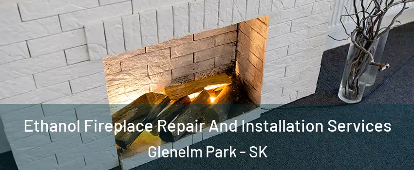  Ethanol Fireplace Repair And Installation Services Glenelm Park - SK
