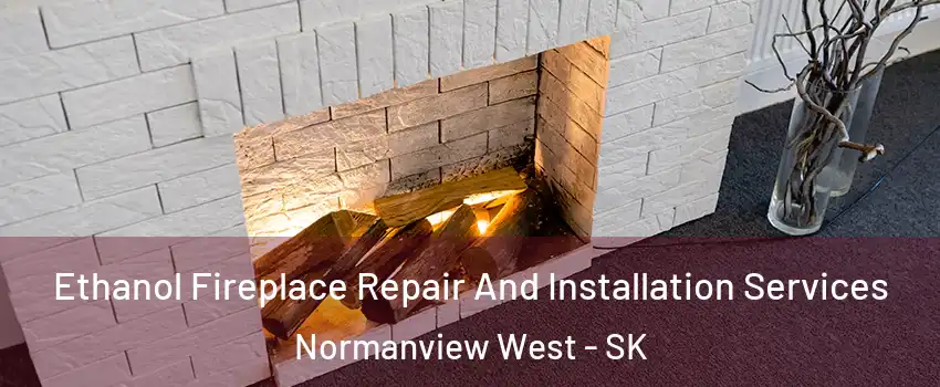  Ethanol Fireplace Repair And Installation Services Normanview West - SK
