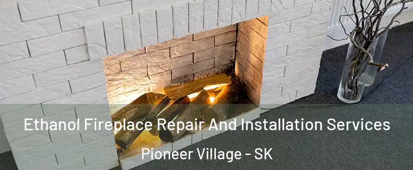  Ethanol Fireplace Repair And Installation Services Pioneer Village - SK