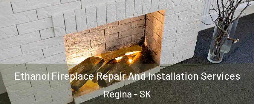  Ethanol Fireplace Repair And Installation Services Regina - SK