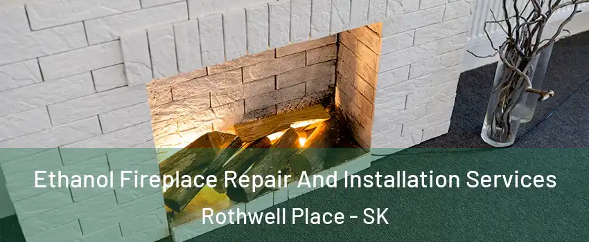  Ethanol Fireplace Repair And Installation Services Rothwell Place - SK
