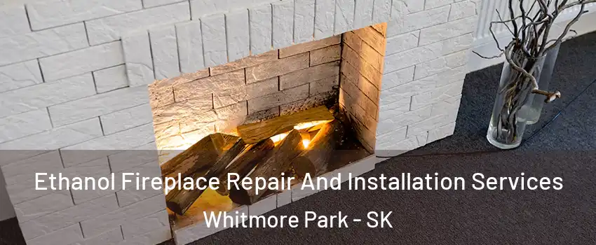  Ethanol Fireplace Repair And Installation Services Whitmore Park - SK