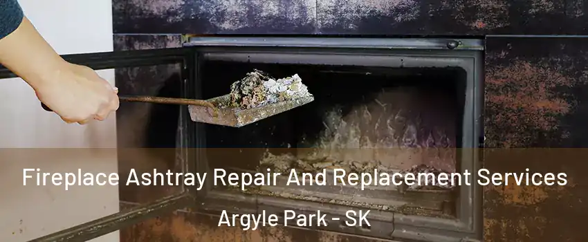  Fireplace Ashtray Repair And Replacement Services Argyle Park - SK