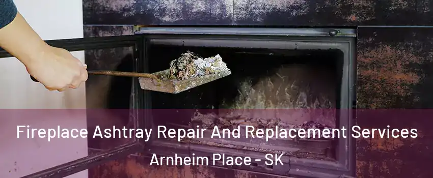  Fireplace Ashtray Repair And Replacement Services Arnheim Place - SK