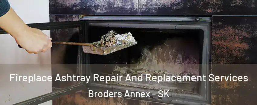  Fireplace Ashtray Repair And Replacement Services Broders Annex - SK