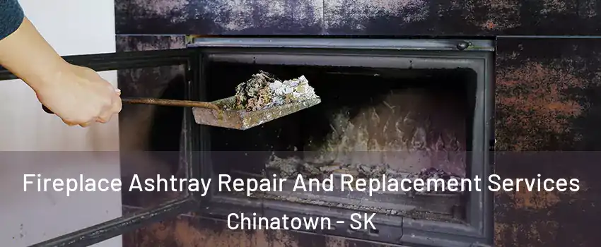  Fireplace Ashtray Repair And Replacement Services Chinatown - SK