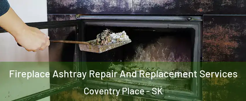  Fireplace Ashtray Repair And Replacement Services Coventry Place - SK