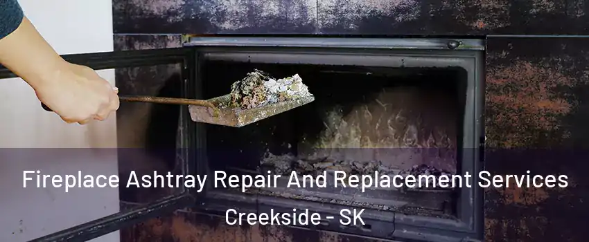  Fireplace Ashtray Repair And Replacement Services Creekside - SK