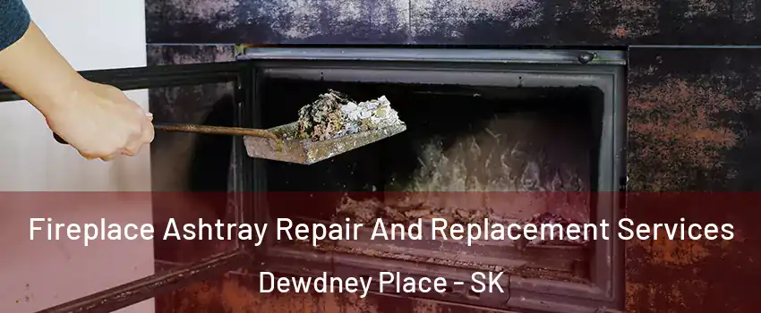  Fireplace Ashtray Repair And Replacement Services Dewdney Place - SK