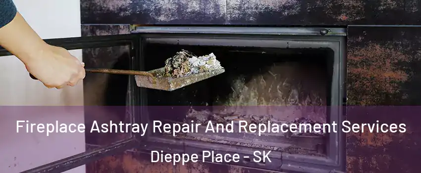  Fireplace Ashtray Repair And Replacement Services Dieppe Place - SK