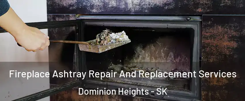  Fireplace Ashtray Repair And Replacement Services Dominion Heights - SK