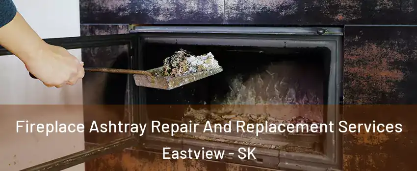  Fireplace Ashtray Repair And Replacement Services Eastview - SK