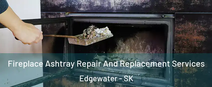  Fireplace Ashtray Repair And Replacement Services Edgewater - SK