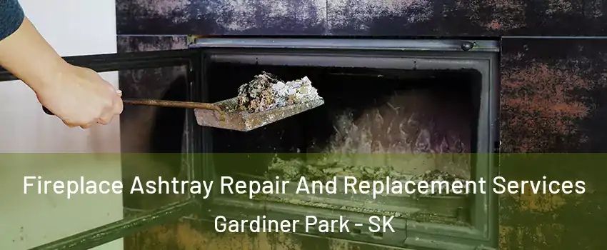  Fireplace Ashtray Repair And Replacement Services Gardiner Park - SK