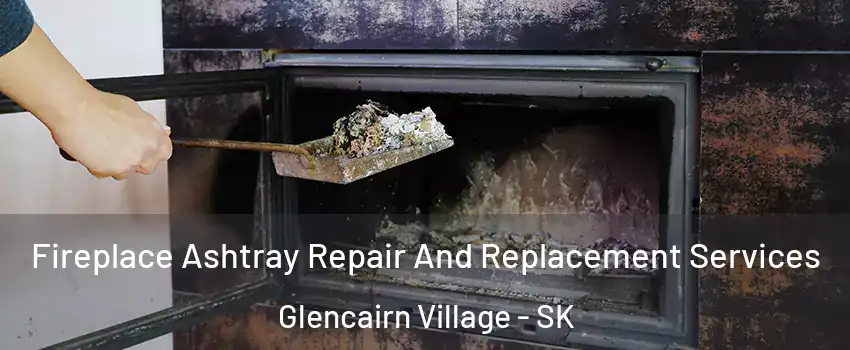  Fireplace Ashtray Repair And Replacement Services Glencairn Village - SK
