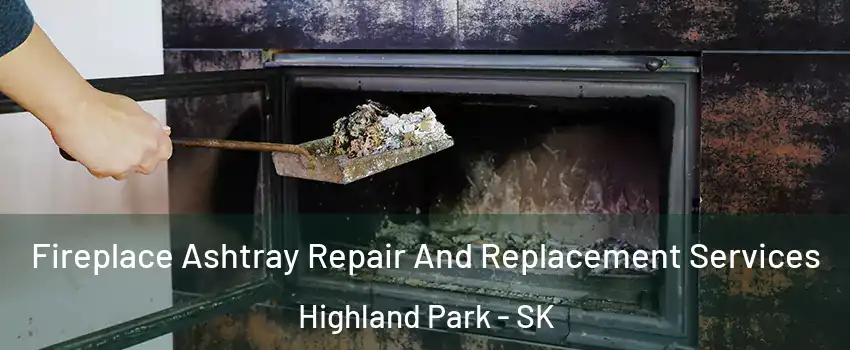  Fireplace Ashtray Repair And Replacement Services Highland Park - SK