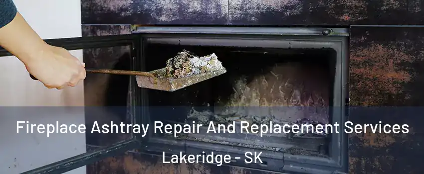  Fireplace Ashtray Repair And Replacement Services Lakeridge - SK