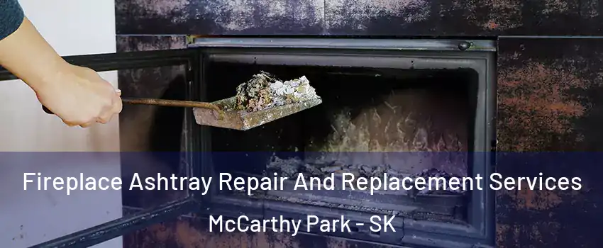  Fireplace Ashtray Repair And Replacement Services McCarthy Park - SK