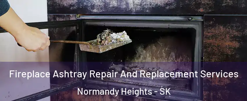  Fireplace Ashtray Repair And Replacement Services Normandy Heights - SK