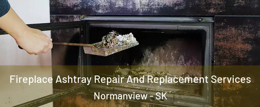  Fireplace Ashtray Repair And Replacement Services Normanview - SK