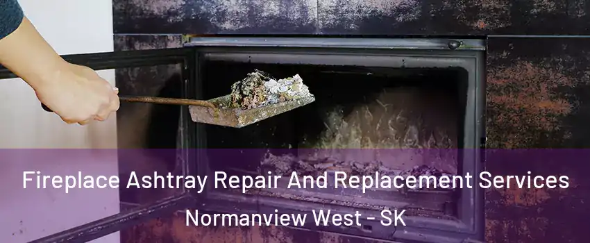  Fireplace Ashtray Repair And Replacement Services Normanview West - SK