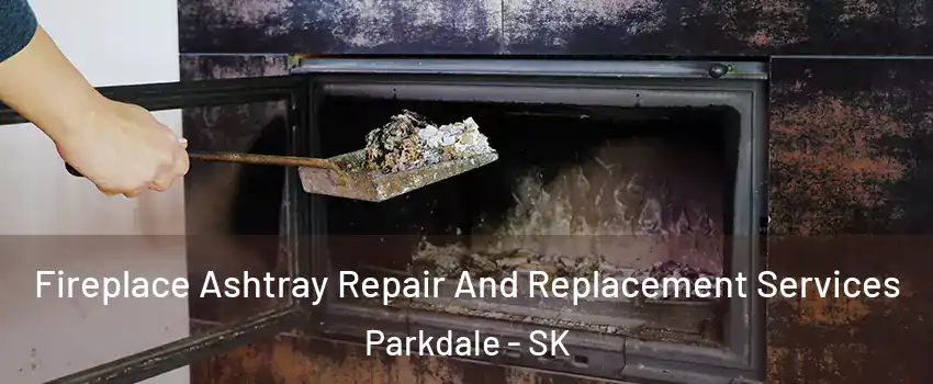  Fireplace Ashtray Repair And Replacement Services Parkdale - SK